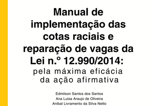 Manual de implementação das cotas raciais e reparação de vagas da Lei n.º 12.990/2014: pela máxima eficácia da ação afirmativa